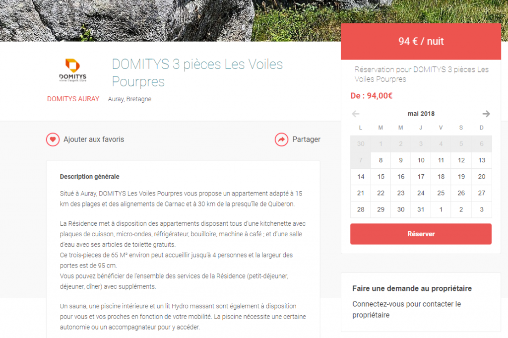 Diapo 3 : Site internet Wilengo, page de présentation d'une location. Haut de l'image: Titre 'DOMITYS 3 pièces Les Voiles Pourpres Auray, Bretagne' Logo: 'Domotys' . Droite de l'image: '94 € / nuit' Calendrier de réservation. Centre de l'image: Description du bien 'Description générale: Situé à Auray, DOMITYS Les Voiles Pourpres vous propose un appartement adapté à 15 km des plages et des alignements de Carnac et à 30 km de la presqu’île de Quiberon. La Résidence met à disposition des appartements disposant tous d’une kitchenette avec plaques de cuisson, micro-ondes, réfrigérateur, bouilloire, machine à café ; et d’une salle d’eau avec ses articles de toilette gratuits. Ce trois-pieces de 65 M² environ peut accueillir jusqu’à 4 personnes et la largeur des portes est de 95 cm. Vous pouvez bénéficier de l’ensemble des services de la Résidence (petit-déjeuner, déjeuner, dîner) avec suppléments. Un sauna, une piscine intérieure et un lit Hydro massant sont également à disposition pour vous et vos proches en fonction de votre mobilité. La piscine nécessite une certaine autonomie ou un accompagnateur pour y accéder.'