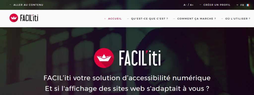 Diapo 2 : Page d'accueil du site Facil'iti. Menu: 'Accueil' 'Qu'est-ce que c'est' 'Comment ça marche' 'Où l'utiliser'. Légende: 'FACIL’iti votre solution d’accessibilité numérique. Et si l'affichage des sites web s'adaptait à vous ?'